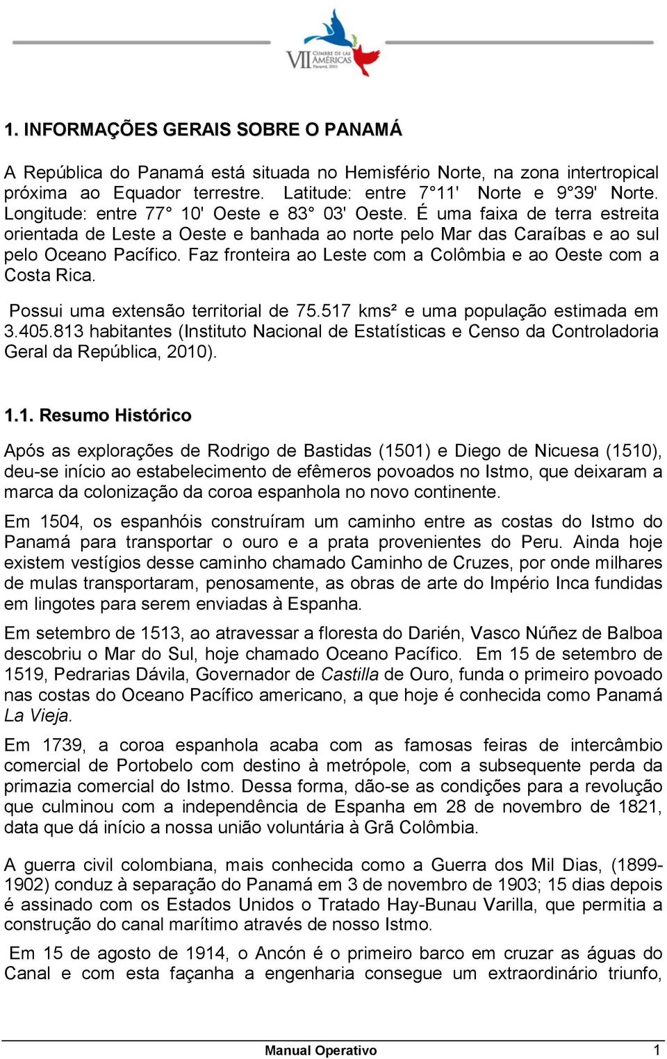 Faz fronteira ao Leste com a Colômbia e ao Oeste com a Costa Rica. Possui uma extensão territorial de 75.517 kms² e uma população estimada em 3.405.