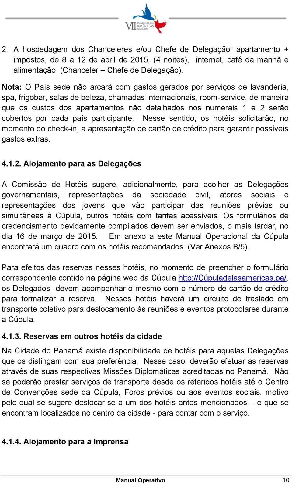 detalhados nos numerais 1 e 2 serão cobertos por cada país participante.