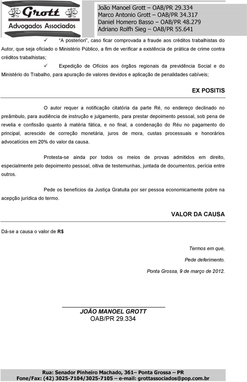 trabalhistas; Expedição de Ofícios aos órgãos regionais da previdência Social e do Ministério do Trabalho, para apuração de valores devidos e aplicação de penalidades cabíveis; EX POSITIS O autor