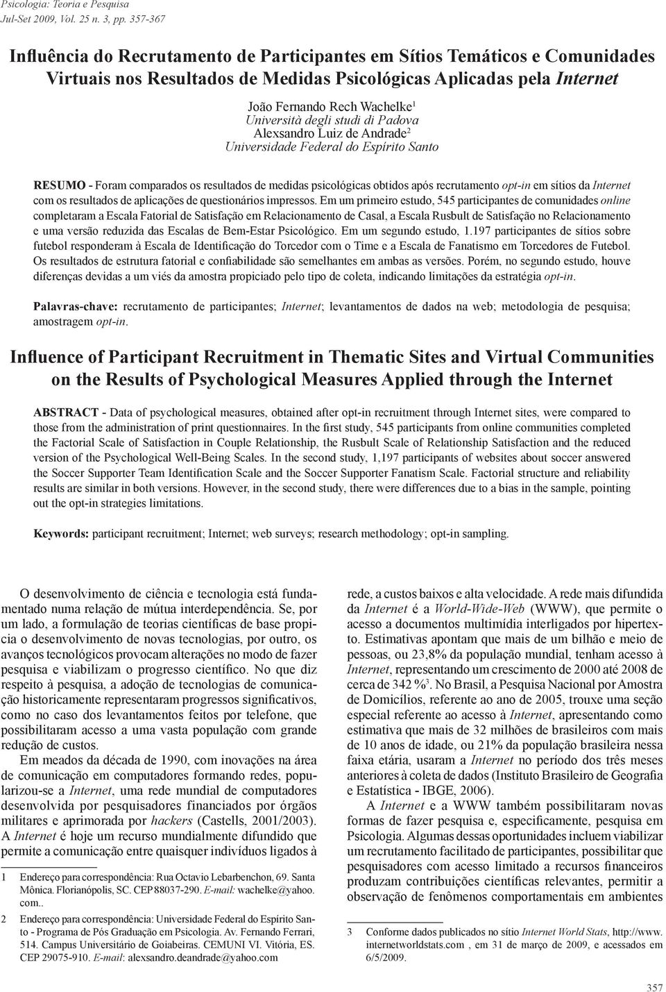 degli studi di Padova Alexsandro Luiz de Andrade 2 Universidade Federal do Espírito Santo RESUMO - Foram comparados os resultados de medidas psicológicas obtidos após recrutamento opt-in em sítios da