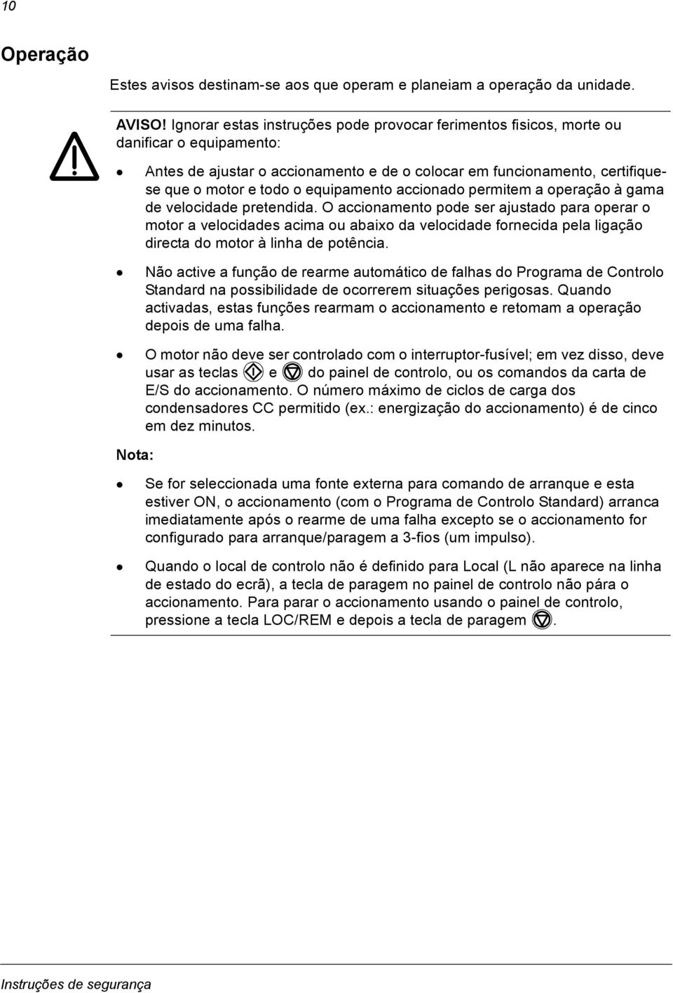 equipamento accionado permitem a operação à gama de velocidade pretendida.