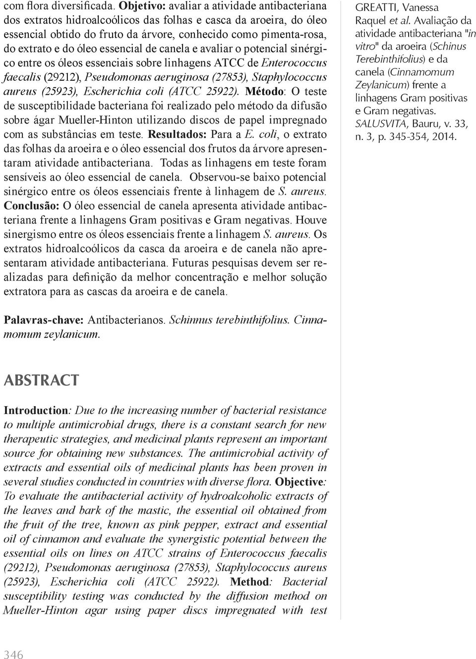 essencial de canela e avaliar o potencial sinérgico entre os óleos essenciais sobre linhagens ATCC de Enterococcus faecalis (29212), Pseudomonas aeruginosa (27853), Staphylococcus aureus (25923),