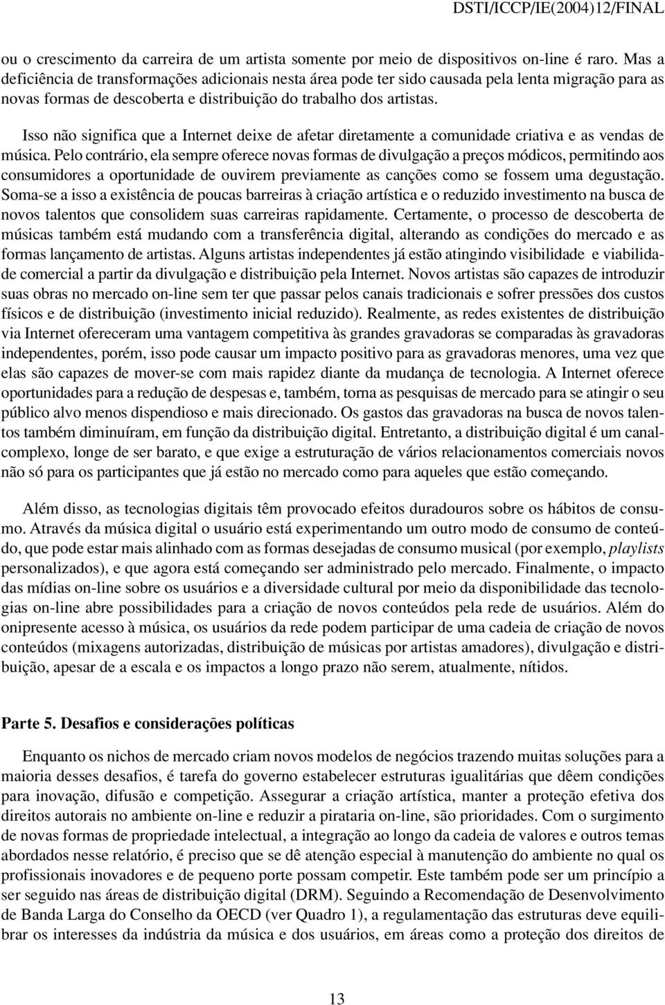 Isso não significa que a Internet deixe de afetar diretamente a comunidade criativa e as vendas de música.