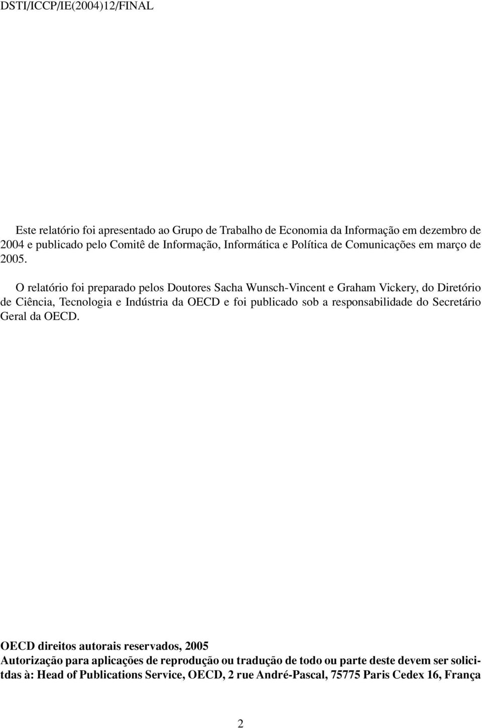 O relatório foi preparado pelos Doutores Sacha Wunsch-Vincent e Graham Vickery, do Diretório de Ciência, Tecnologia e Indústria da OECD e foi publicado sob