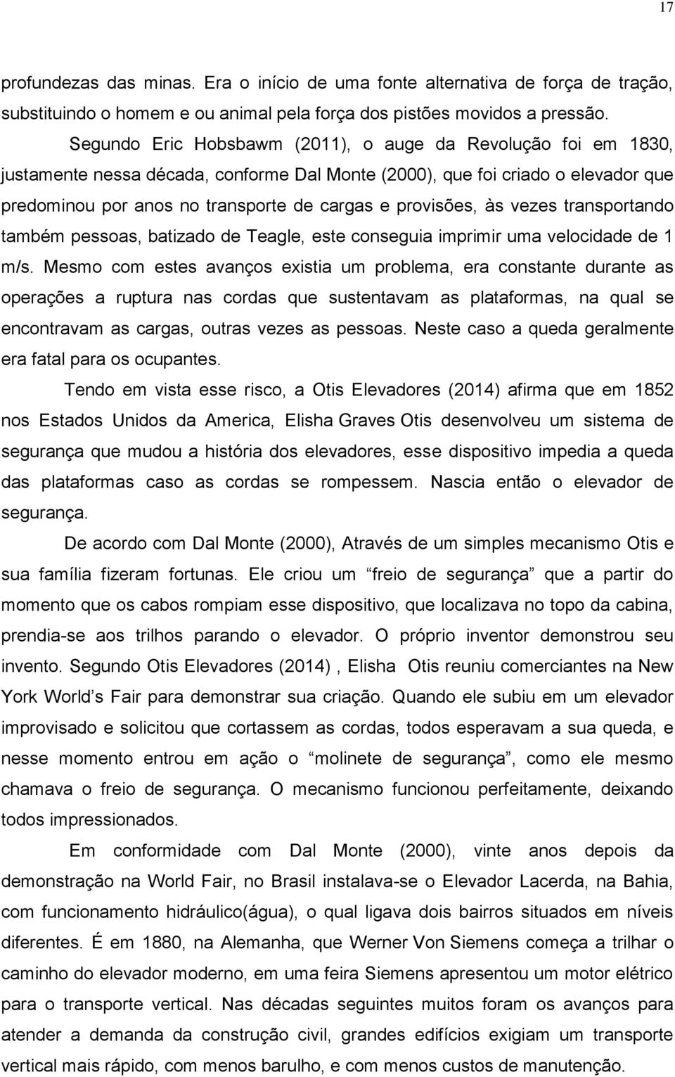 provisões, às vezes transportando também pessoas, batizado de Teagle, este conseguia imprimir uma velocidade de 1 m/s.