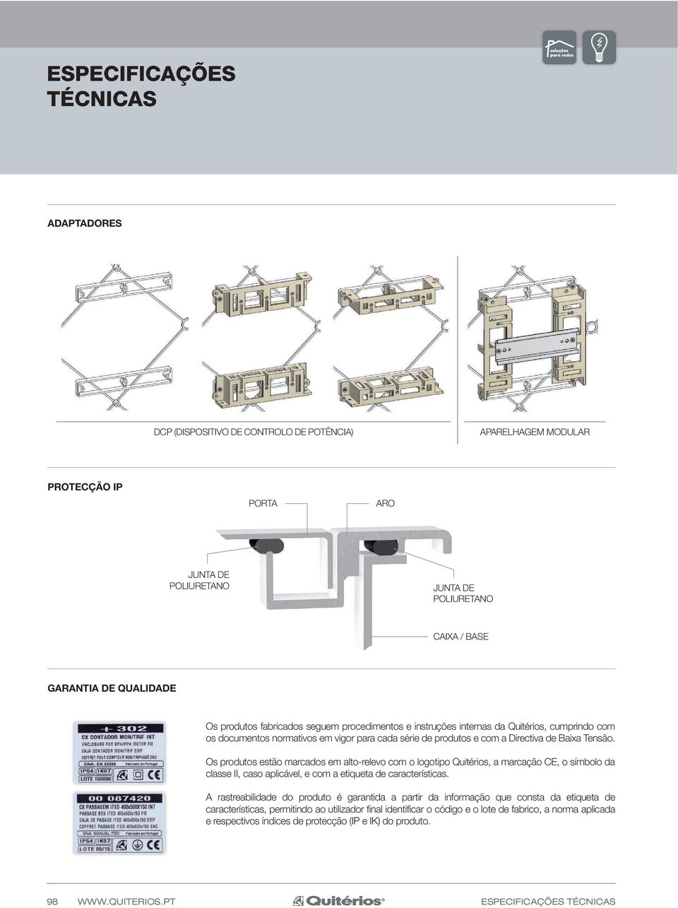 Os produtos estão marcados em alto-relevo com o logotipo Quitérios, a marcação CE, o símbolo da classe II, caso aplicável, e com a etiqueta de características.