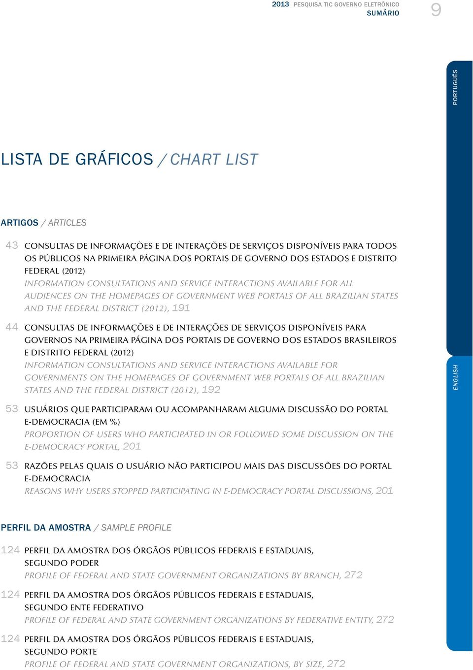 BRAZILIAN STATES AND THE FEDERAL DISTRICT (202), 9 44 CONSULTAS DE INFORMAÇÕES E DE INTERAÇÕES DE SERVIÇOS DISPONÍVEIS PARA GOVERNOS NA PRIMEIRA PÁGINA DOS PORTAIS DE GOVERNO DOS ESTADOS BRASILEIROS