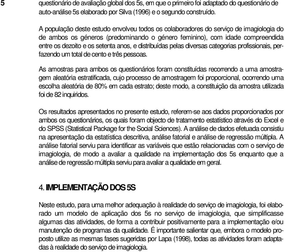 e distribuídas pelas diversas categorias profissionais, perfazendo um total de cento e três pessoas.