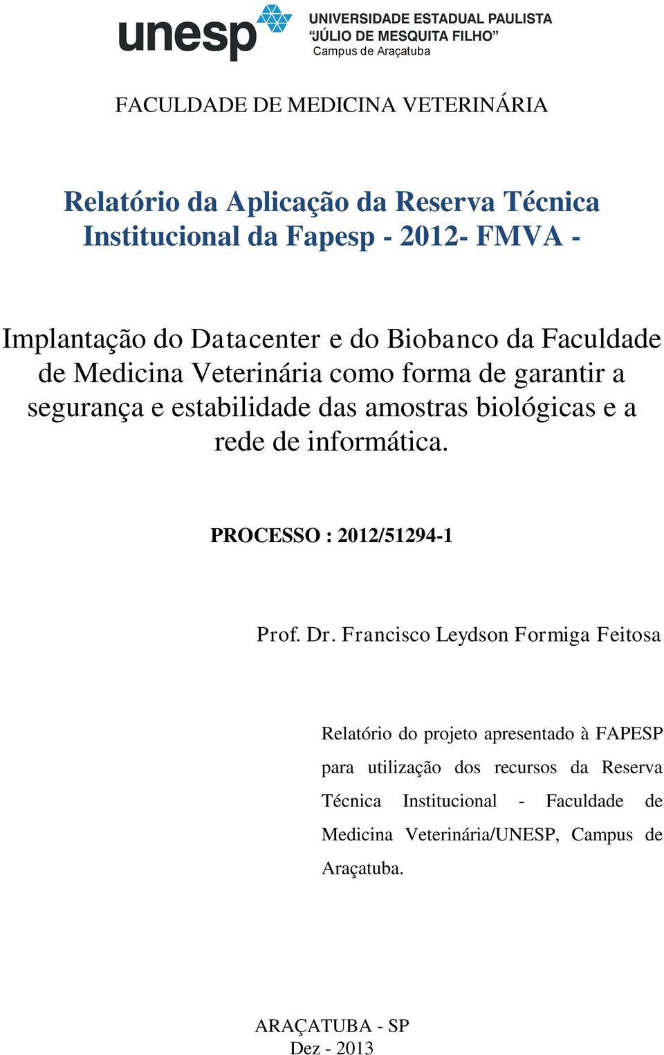 biológicas e a rede de informática. PROCESSO : 2012/51294-1 Prof. Dr.