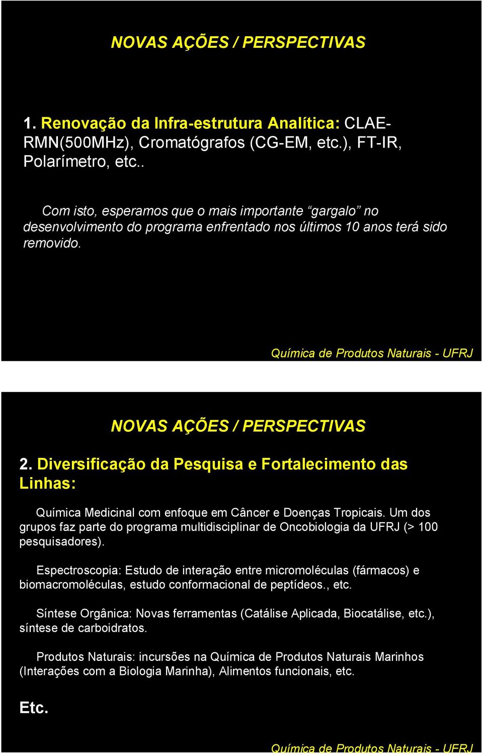 Diversificação da Pesquisa e Fortalecimento das Linhas: Química Medicinal com enfoque em Câncer e Doenças Tropicais.