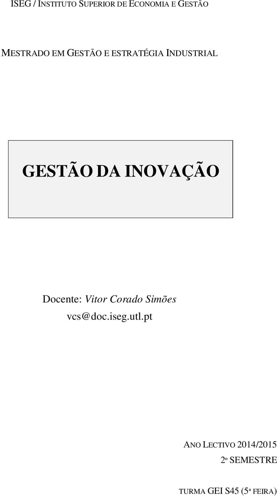 INOVAÇÃO Docente: Vitor Corado Simões vcs@doc.iseg.