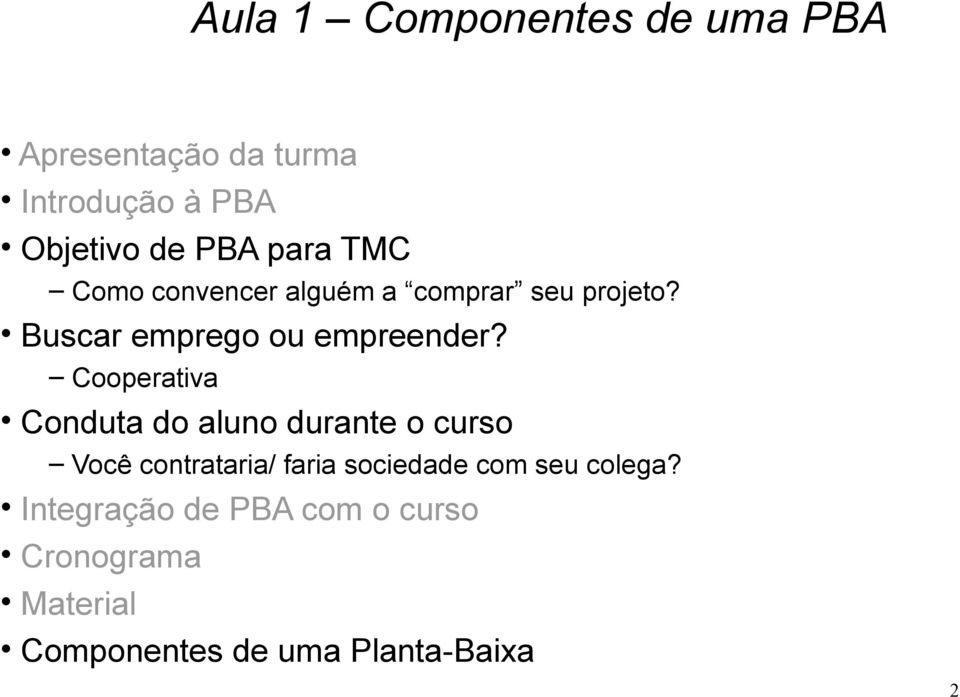 Cooperativa Conduta do aluno durante o curso Você contrataria/ faria sociedade com seu