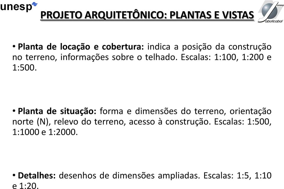 Planta de situação: forma e dimensões do terreno, orientação norte (N), relevo do terreno,