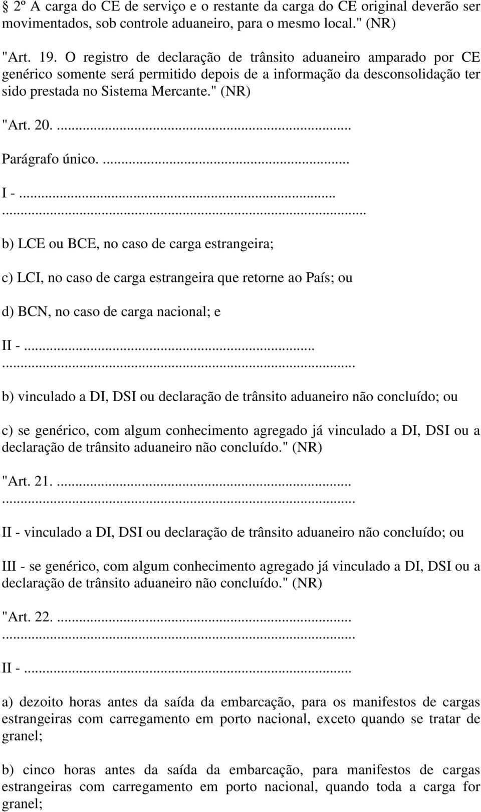 ... Parágrafo único.... I -...... b) LCE ou BCE, no caso de carga estrangeira; c) LCI, no caso de carga estrangeira que retorne ao País; ou d) BCN, no caso de carga nacional; e II -.