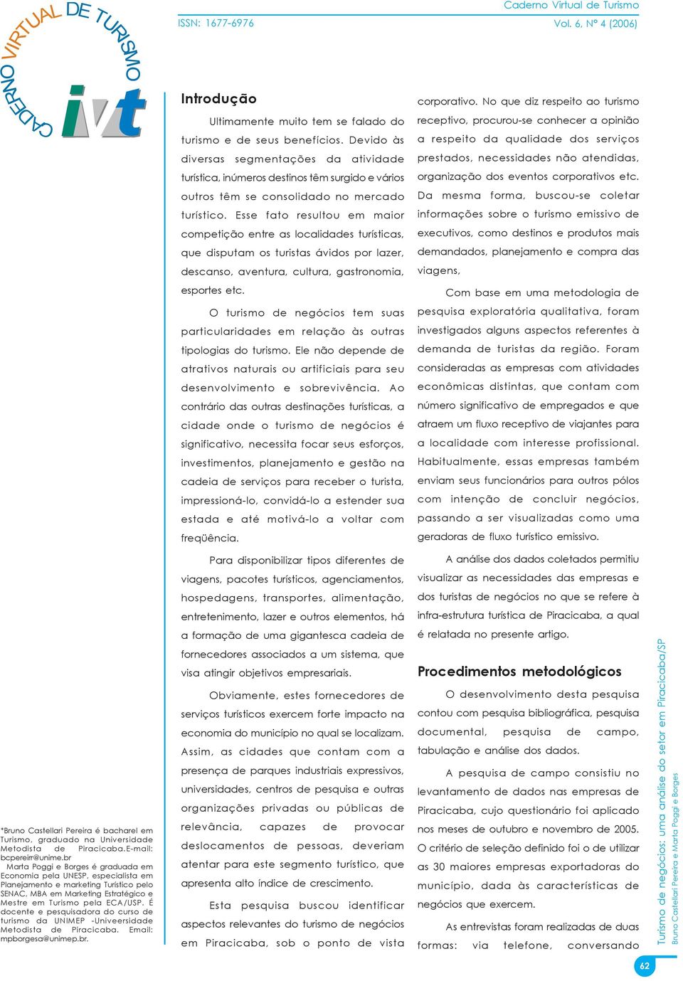 corporativos etc. outros têm se consolidado no mercado Da mesma forma, buscou-se coletar turístico.