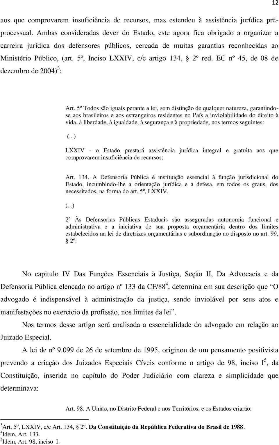 5º, Inciso LXXIV, c/c artigo 134, 2º red. EC nº 45, de 08 de dezembro de 2004) 3 : Art.