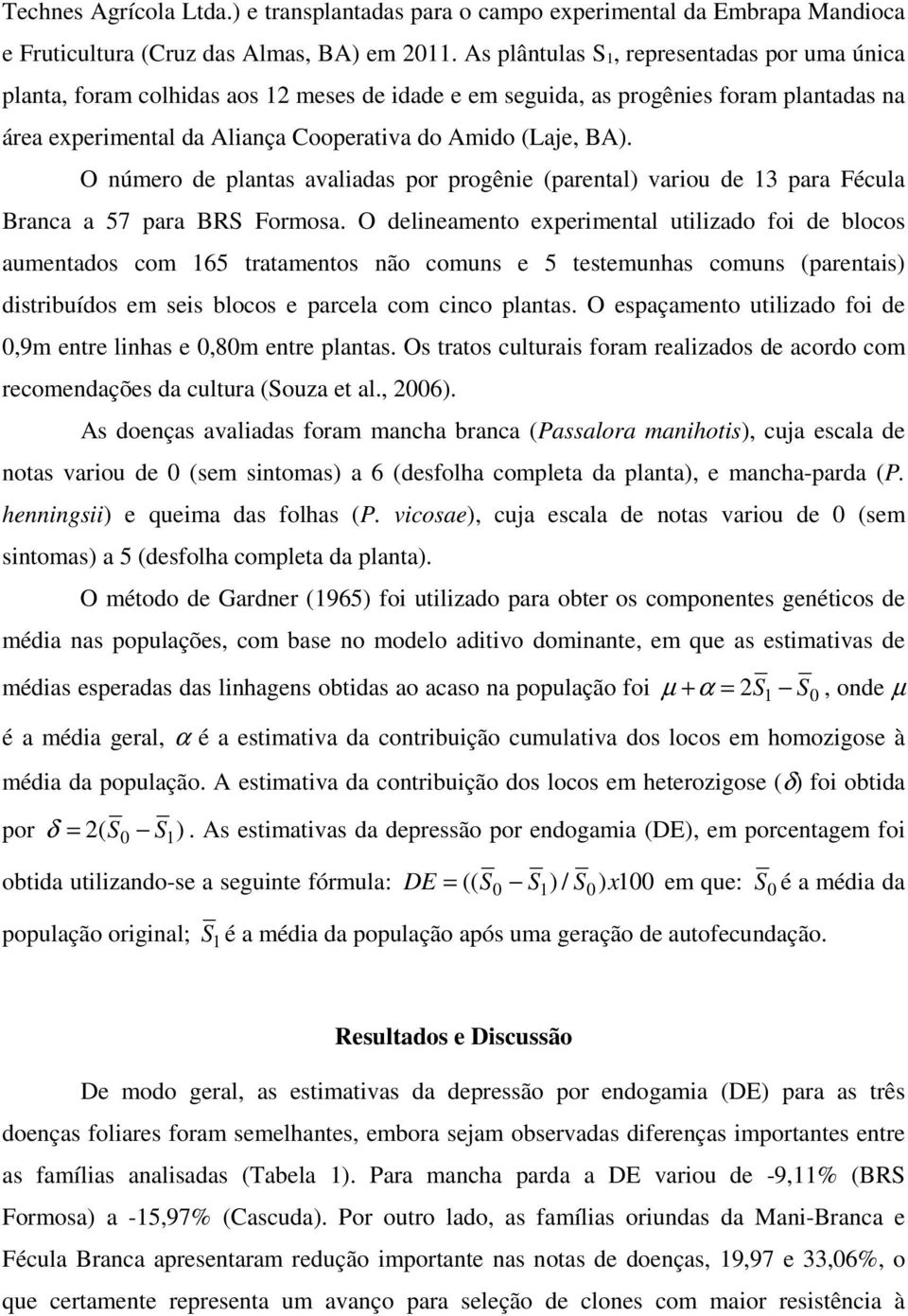 O número de plantas avaliadas por progênie (parental) variou de 13 para Fécula Branca a 57 para BRS Formosa.