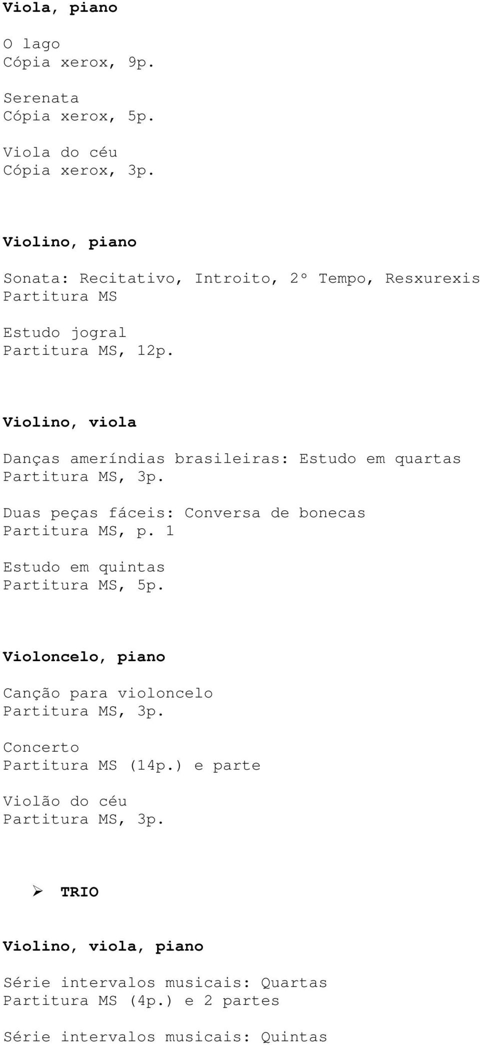 Violino, viola Danças ameríndias brasileiras: Estudo em quartas Duas peças fáceis: Conversa de bonecas, p.