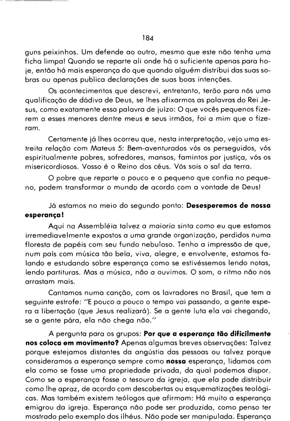 Os acontecim entos que descrevi, entretanto, terão para nós uma qualifica çã o de dádiva de Deus, se lhes afixarm os as palavras do Rei Jesus, com o exatam ente essa palavra de juízo: O que vocês