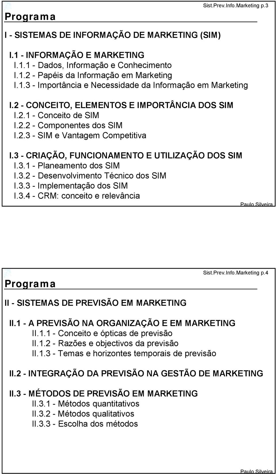 3.2 - Desenvolvimento Técnico dos SIM I.3.3 - Implementação dos SIM I.3.4 - CRM: conceito e relevância Programa II - SISTEMAS DE PREVISÃO EM MARKETING Sist.Prev.Info.Marketing p.4 II.