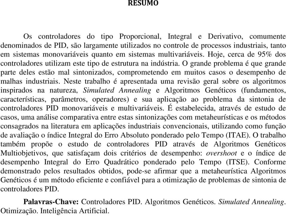 O grande problema é que grande parte deles estão mal sintonizados, comprometendo em muitos casos o desempenho de malhas industriais.