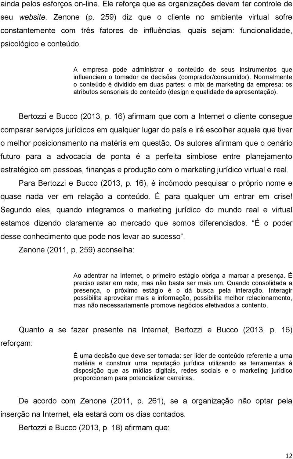 A empresa pode administrar o conteúdo de seus instrumentos que influenciem o tomador de decisões (comprador/consumidor).