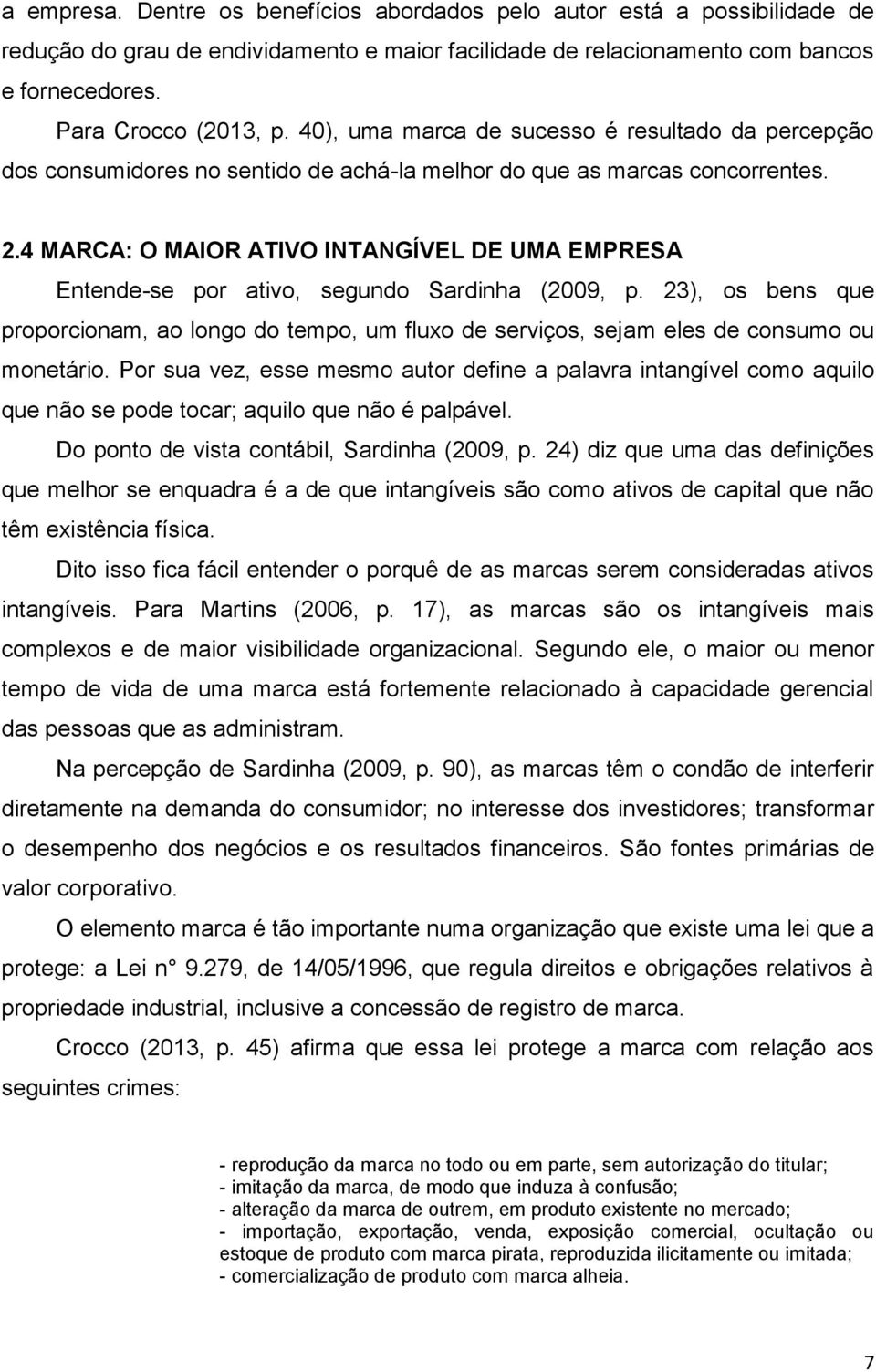 4 MARCA: O MAIOR ATIVO INTANGÍVEL DE UMA EMPRESA Entende-se por ativo, segundo Sardinha (2009, p.