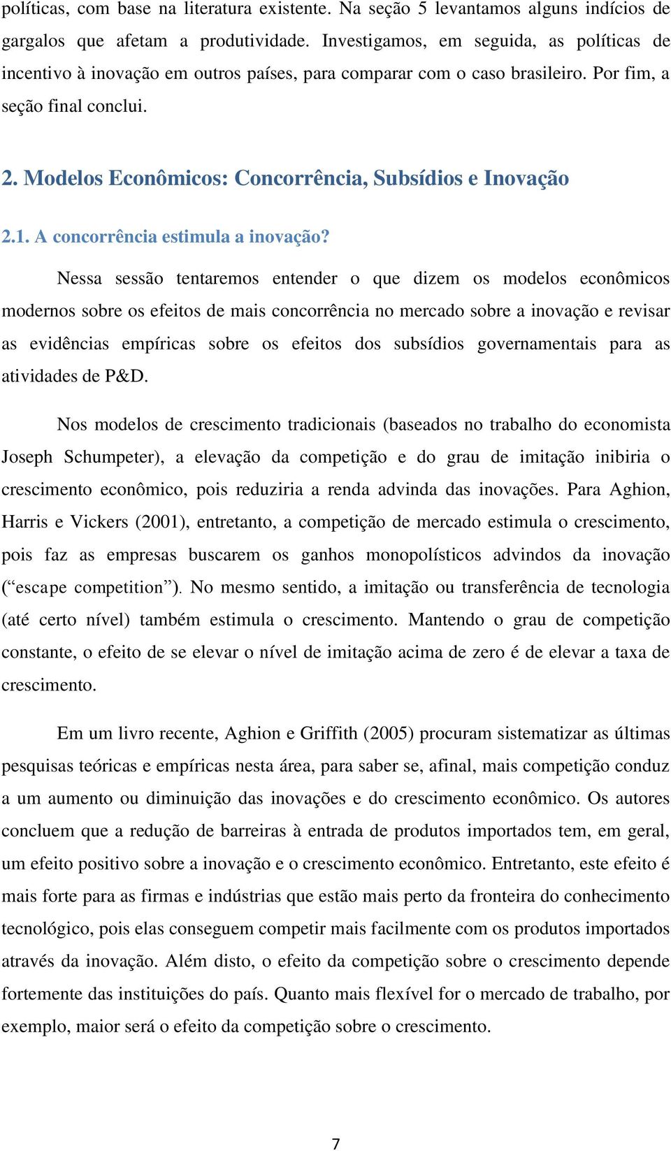 Modelos Econômicos: Concorrência, Subsídios e Inovação 2.1. A concorrência estimula a inovação?