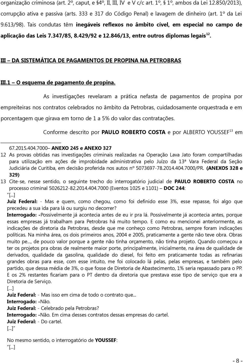 III DA SISTEMÁTICA DE PAGAMENTOS DE PROPINA NA PETROBRAS III.1 O esquema de pagamento de propina.