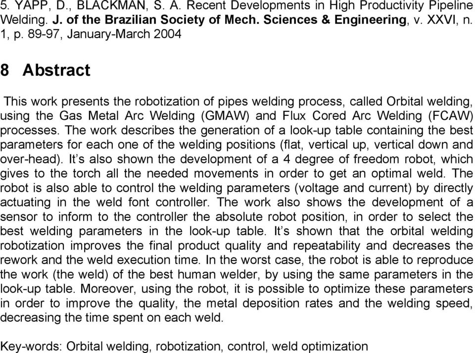 processes. The work describes the generation of a look-up table containing the best parameters for each one of the welding positions (flat, vertical up, vertical down and over-head).