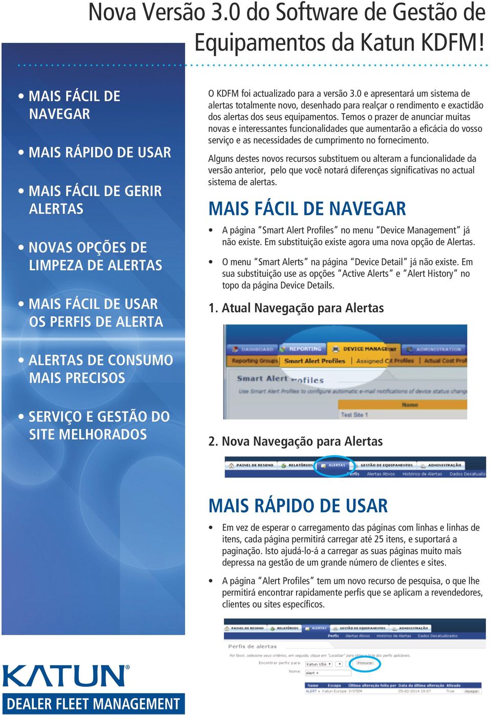 0 e apresentará um sistema de alertas totalmente novo, desenhado para realçar o rendimento e exactidão dos alertas dos seus equipamentos.