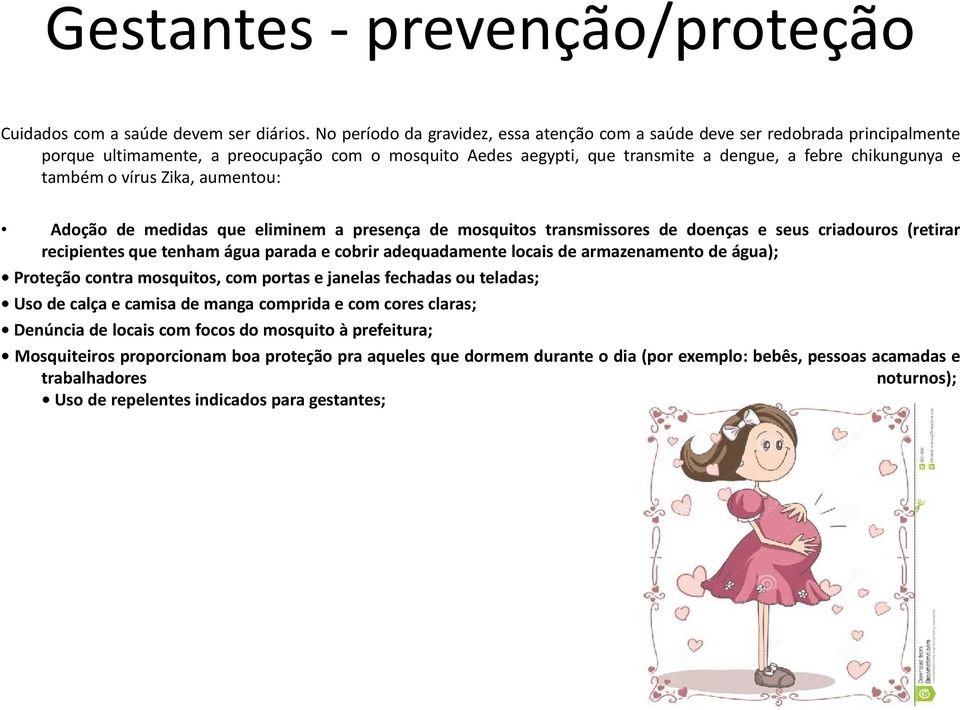 o vírus Zika, aumentou: Adoção de medidas que eliminem a presença de mosquitos transmissores de doenças e seus criadouros (retirar recipientes que tenham água parada e cobrir adequadamente locais de