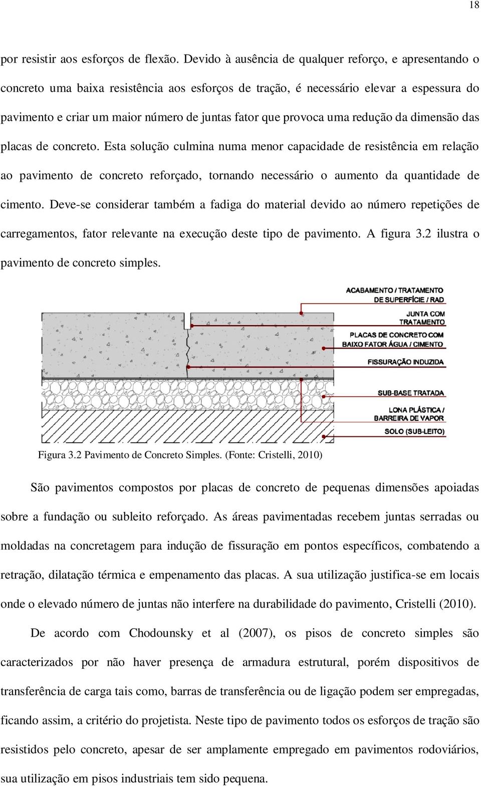 provoca uma redução da dimensão das placas de concreto.