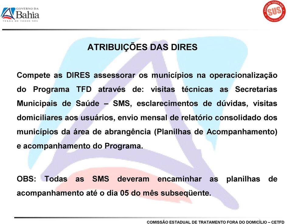 usuários, envio mensal de relatório consolidado dos municípios da área de abrangência (Planilhas de Acompanhamento) e