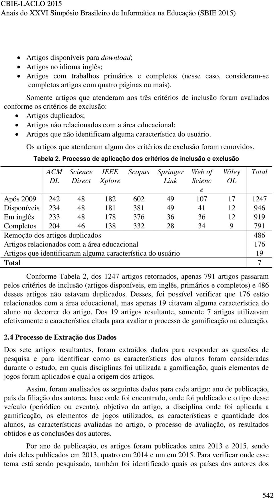 identificam alguma característica do usuário. Os artigos que atenderam algum dos critérios de exclusão foram removidos. Tabela 2.