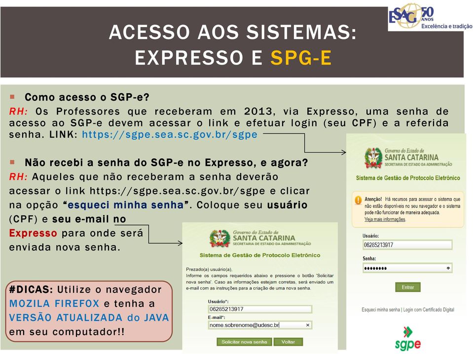 LINK: https://sgpe.sea.sc.gov.br/sgpe Não recebi a senha do SGP -e no Expresso, e agora?