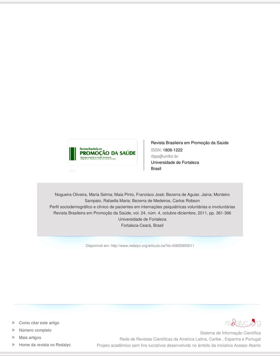 sociodemográfico e clínico de pacientes em internações psiquiátricas voluntárias e involuntárias Revista Brasileira em Promoção da Saúde, vol. 24, núm. 4, octubre-diciembre, 2011, pp.