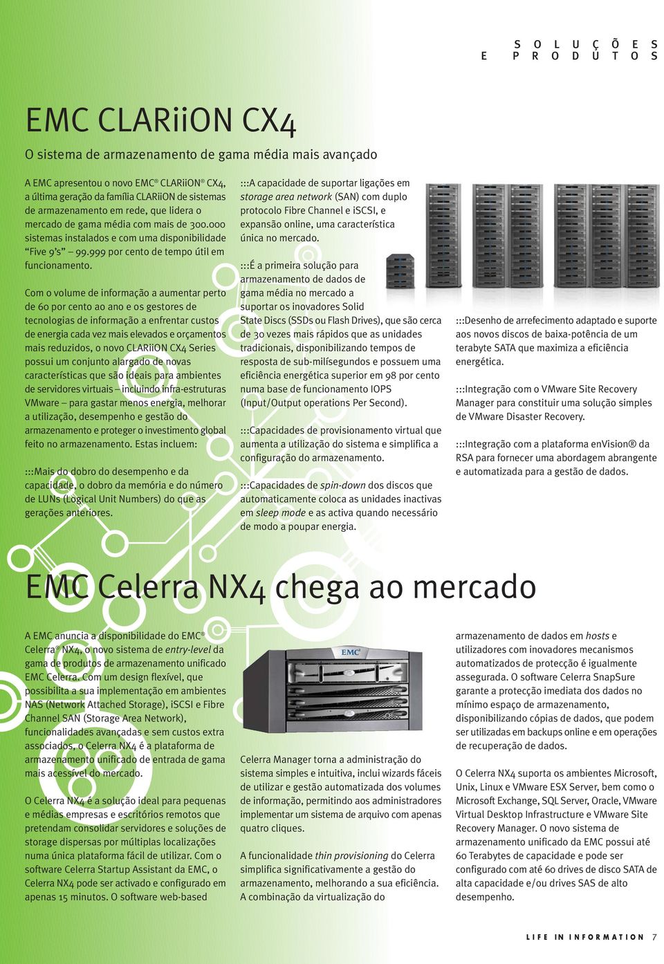 Com o volume de informação a aumentar perto de 60 por cento ao ano e os gestores de tecnologias de informação a enfrentar custos de energia cada vez mais elevados e orçamentos mais reduzidos, o novo