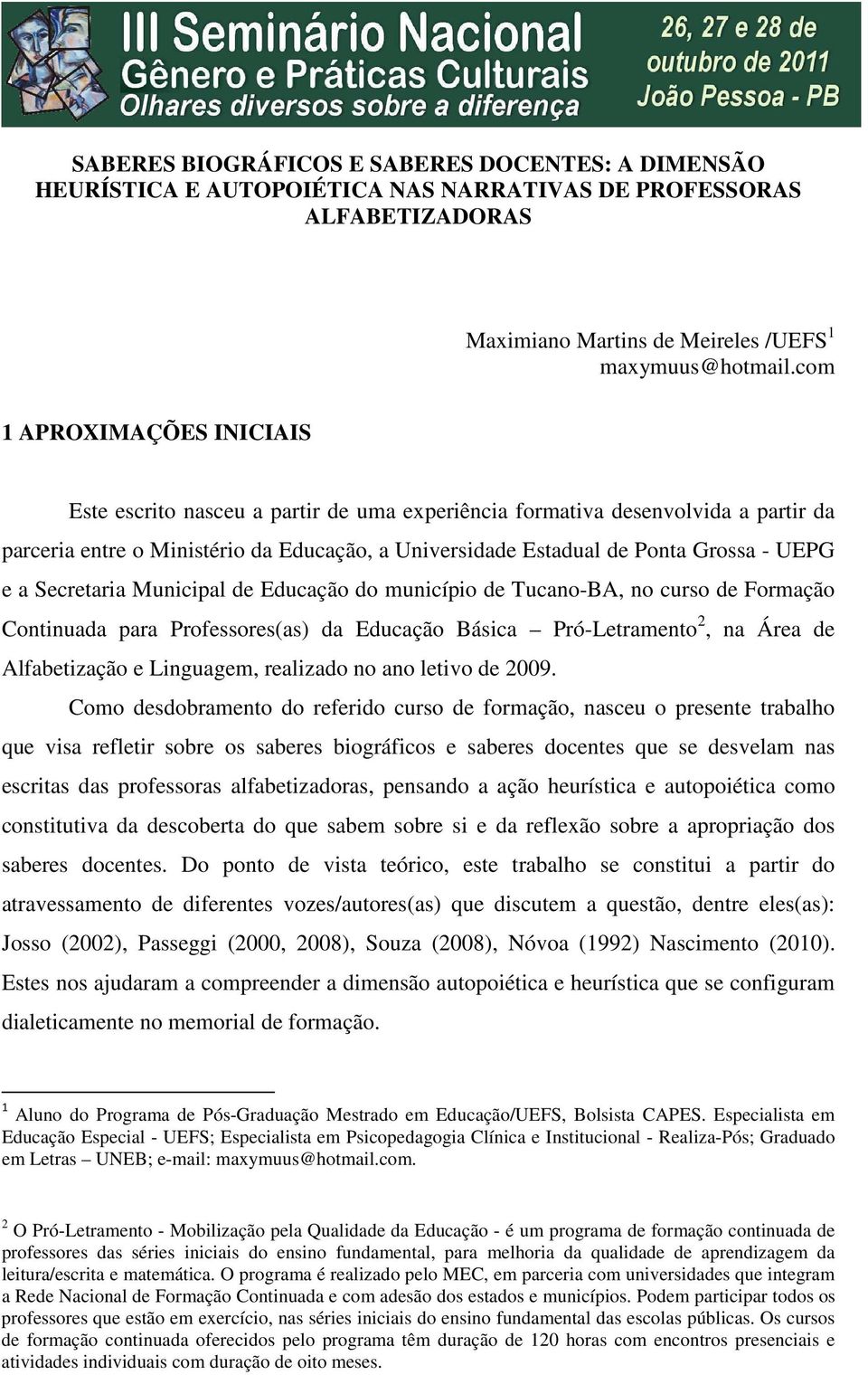 e a Secretaria Municipal de Educação do município de Tucano-BA, no curso de Formação Continuada para Professores(as) da Educação Básica Pró-Letramento 2, na Área de Alfabetização e Linguagem,