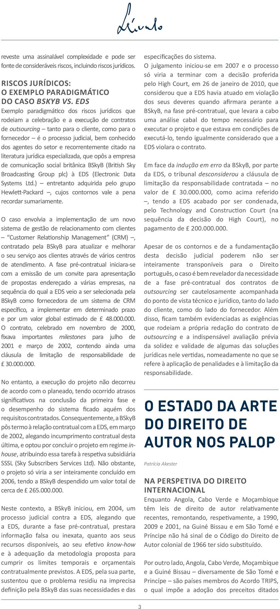 agentes do setor e recorrentemente citado na literatura jurídica especializada, que opôs a empresa de comunicação social britânica BSkyB (British Sky Broadcasting Group plc) à EDS (Electronic Data