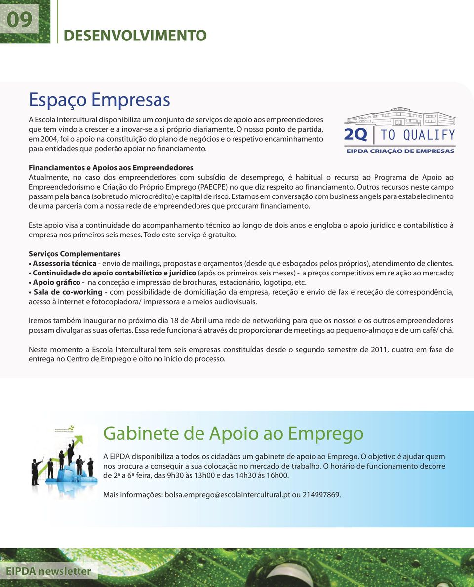 2Q TO QUALIFY EIPDA CRIAÇÃO DE EMPRESAS Financiamentos e Apoios aos Empreendedores Atualmente, no caso dos empreendedores com subsídio de desemprego, é habitual o recurso ao Programa de Apoio ao