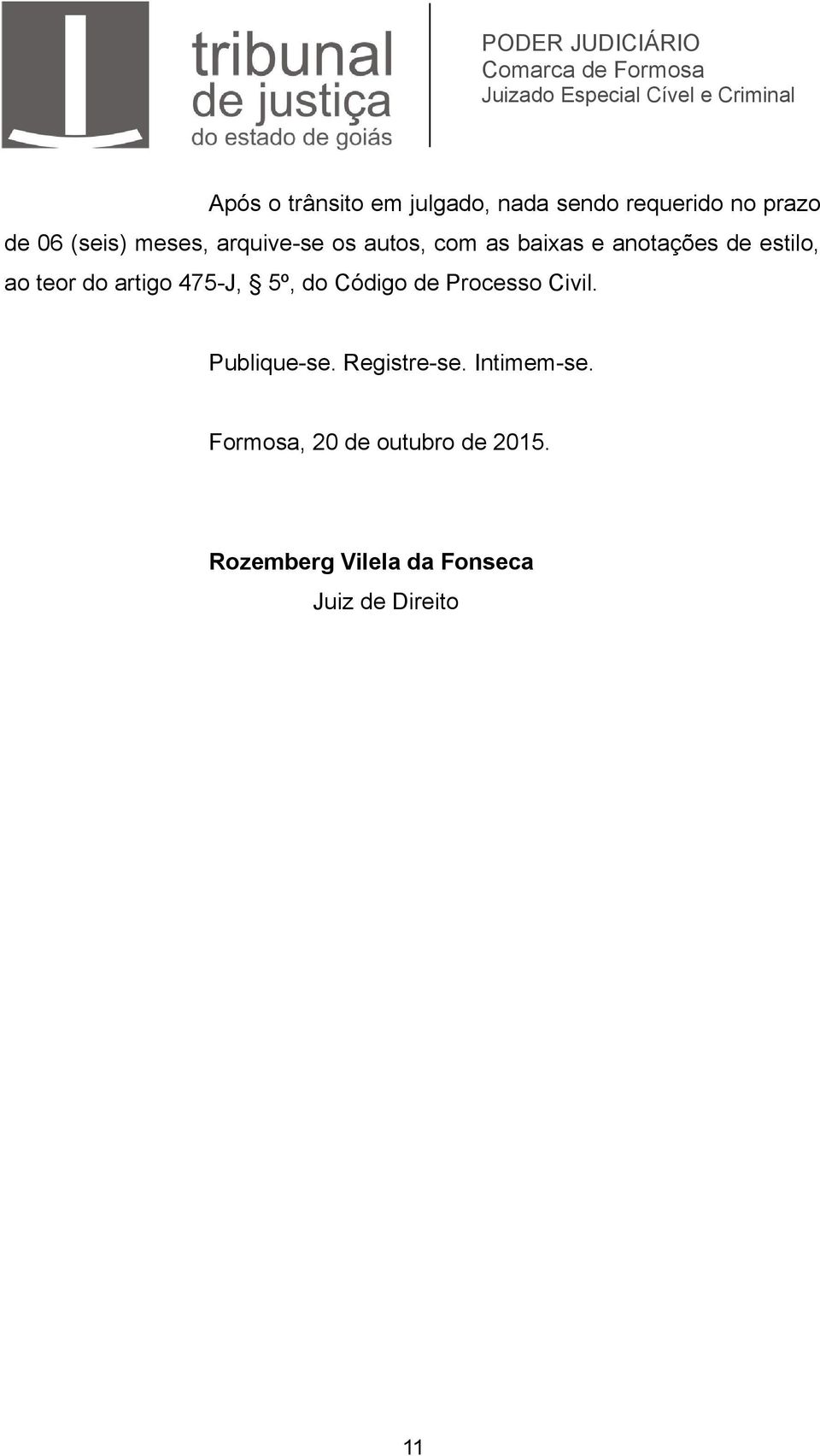 475-J, 5º, do Código de Processo Civil. Publique-se. Registre-se. Intimem-se.