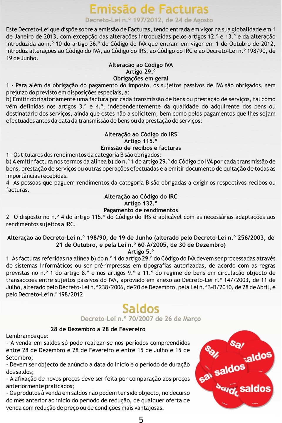 º do Código do IVA que entram em vigor em 1 de Outubro de 2012, introduz alterações ao Código do IVA, ao Código do IRS, ao Código do IRC e ao Decreto-Lei n.º 198/90, de 19 de Junho.