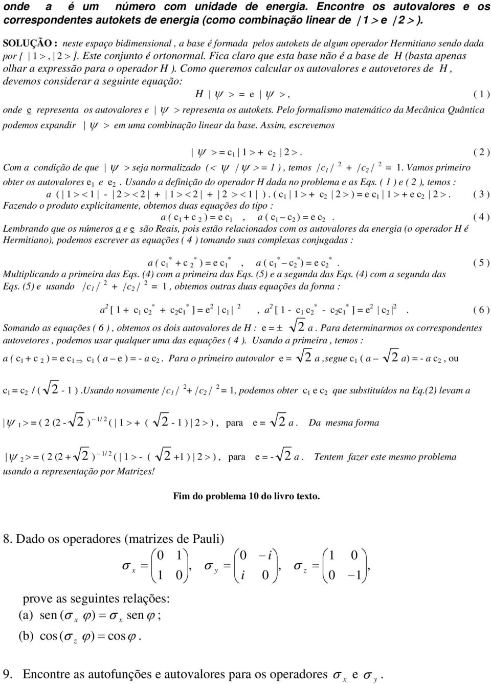 Fica claro que esta base não é a base de H (basta apenas olhar a epressão para o operador H ).