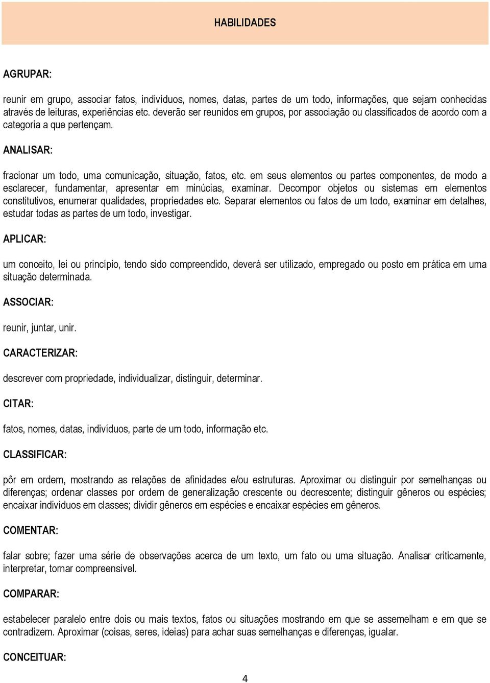 em seus elementos ou partes componentes, de modo a esclarecer, fundamentar, apresentar em minúcias, examinar.