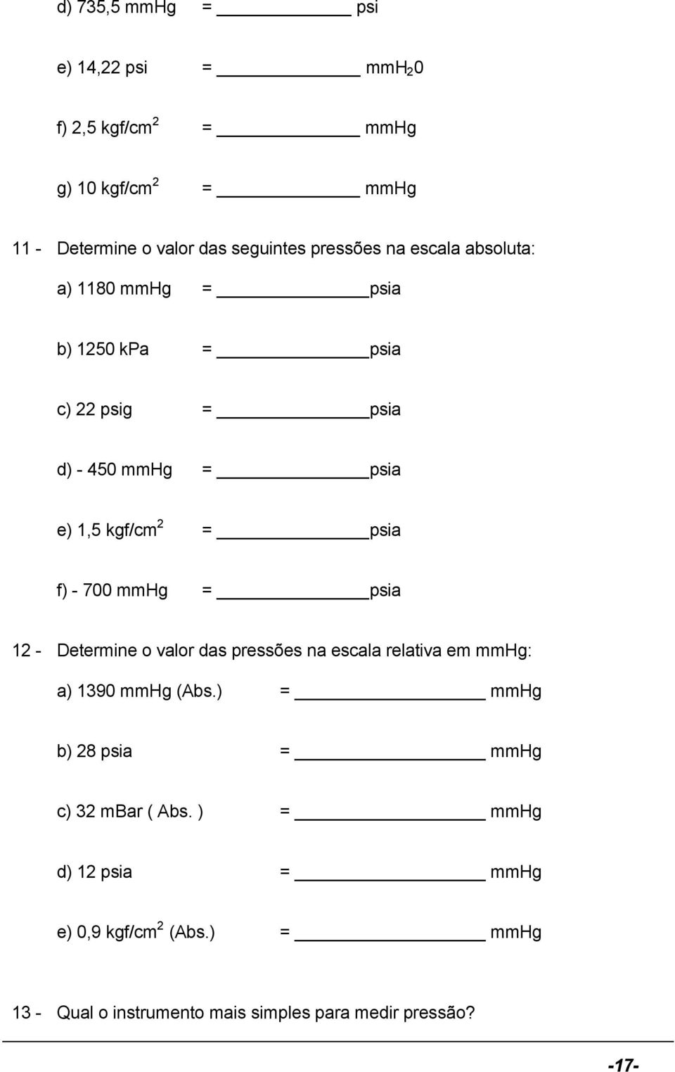 f) - 700 mmhg = psia 12 - Determine o valor das pressões na escala relativa em mmhg: a) 1390 mmhg (Abs.