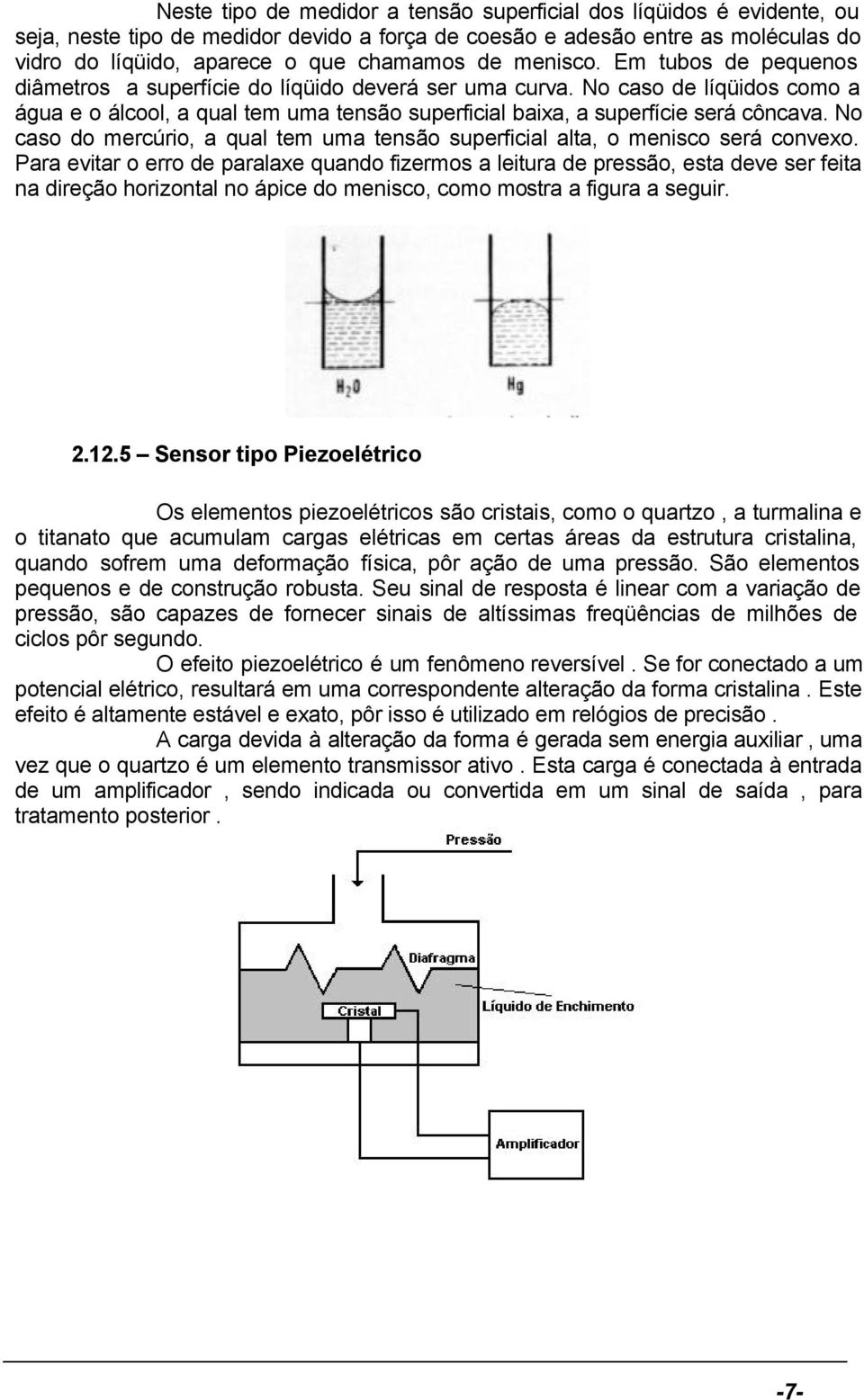 No caso do mercúrio, a qual tem uma tensão superficial alta, o menisco será convexo.