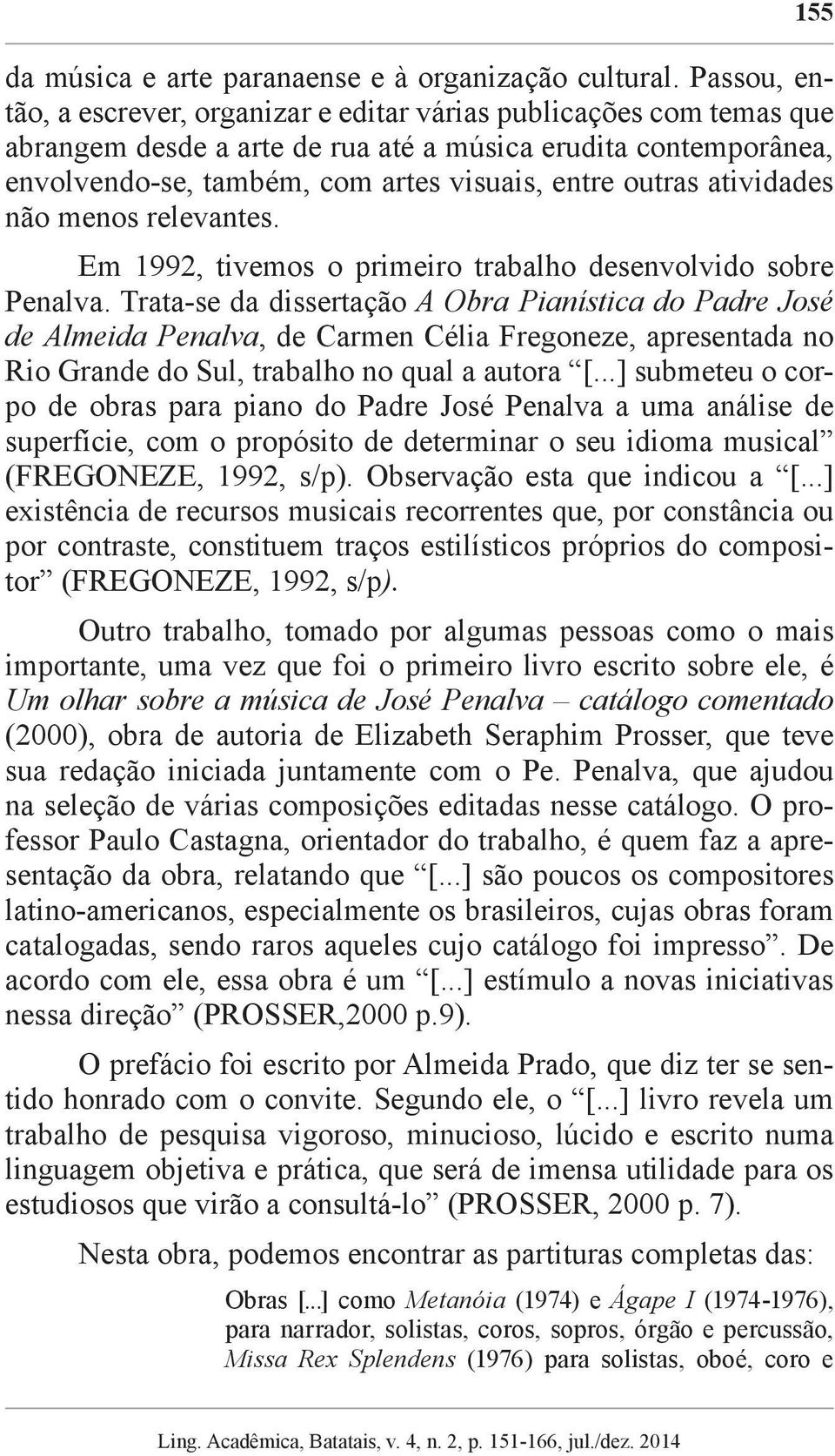 atividades não menos relevantes. Em 1992, tivemos o primeiro trabalho desenvolvido sobre Penalva.