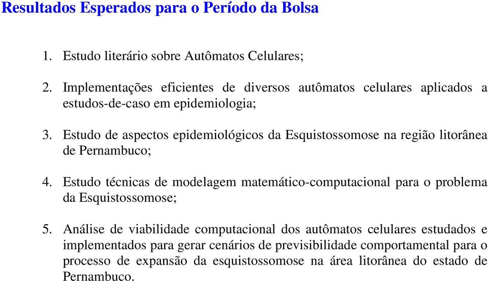 Estudo de aspectos epidemiológicos da Esquistossomose na região litorânea de Pernambuco; 4.