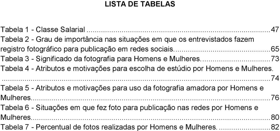 ... 65 Tabela 3 - Significado da fotografia para Homens e Mulheres.